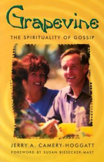 Grapevine: The Spirituality of Gossip - Jerry Camery-Hoggatt