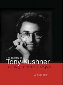 The Theater of Tony Kushner - James Fisher