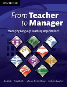 From Teacher to Manager: Managing Language Teaching Organizations - Ronald V. White, Melissa Laughner, Julie van der van der Horst Jansen, Andy Hockley