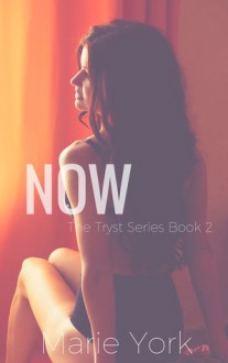 Now (Tryst, #2) - Marie York