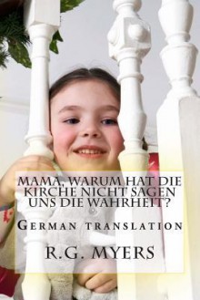 Mama, Warum Hat Die Kirche Nicht Sagen Uns Die Wahrheit? - R G Myers