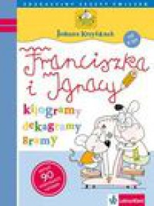 Franciszka i Ignacy - kilogramy, gramy, dekagramy. Ćwiczenia klasa 3 - Joanna Krzyżanek