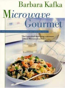 Microwave Gourmet - Barbara Kafka