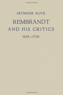 Rembrandt and His Critics 1630-1730 (Utrechtse bijdragen tot de kunstgeschiedenis) - Seymour Slive