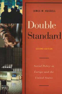 Double Standard: Social Policy in Europe and the United States - James Russell