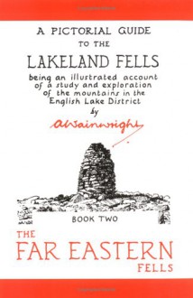 The Far Eastern Fells: Being an Illustrated Account of a Study and Exploration of the Mountains in the English Lake District: Far Eastern Fells Bk. 2 (Pictorial Guides to the Lakeland Fells) - A. Wainwright