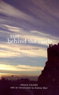 Sun Behind the Castle: Edinburgh Poems - Angus Calder