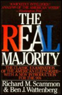 The Real Majority: The Classic Examination amern Electorate w/ New intro for 90's - Richard M. Scammon, Ben J. Wattenberg