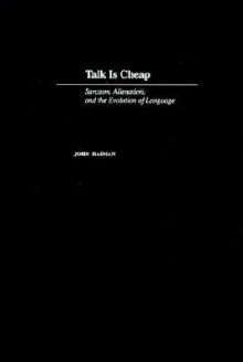 Talk is Cheap: Sarcasm, Alienation, and Evolution of Language - John Haiman