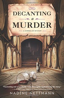 Decanting a Murder (A Sommelier Mystery) - Nadine Nettmann