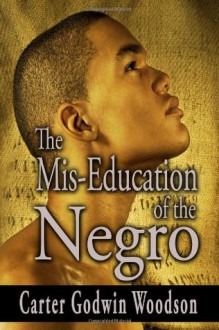 The Mis-Education of the Negro - Carter Godwin Woodson