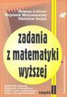 Zadania z matematyki wyższej cz.II - Roman Leitner, Matuszewski Wojciech, Rojek Zdzisław