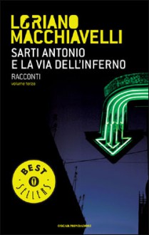 Sarti Antonio e la via dell'inferno: Racconti vol. III - Loriano Macchiavelli, Massimo Carloni, Roberto Pirani