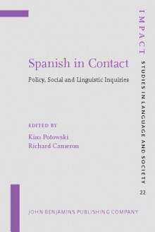 Spanish in Contact: Policy, Social and Linguistic Inquiries - Kim Potowski