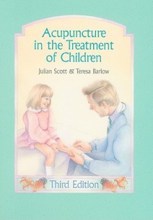 Acupuncture in the Treatment of Children (3rd Edition) - Julian Scott