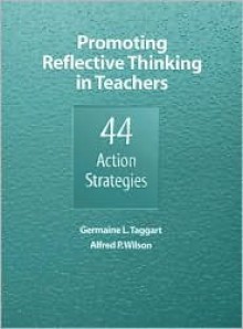 Promoting Reflective Thinking in Teachers: 44 Action Strategies - Germaine L. Taggart, Alfred P. Wilson