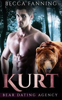 Kurt (Bear Shifter Dating Agency Romance) (Bear Dating Agency Book 3) - Becca Fanning