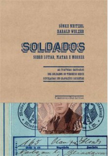 Soldados: Sobre Lutar, Matar e Morrer - Sönke Neitzel, Harald Welzer, Frederico Figueiredo