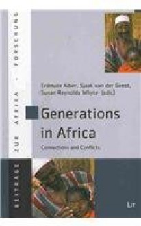 Generations in Africa: Connections and Conflicts (Beitrage zur Afrikaforschung) - Erdmute Alber, Sjaak van der Geest, Susan Whyte