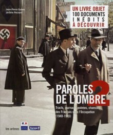 Paroles De L'ombre 2: Poèmes, Tracts, Journaux, Chansons Des Français Sous L'occupation, 1940 1945 - Jean-Pierre Guéno