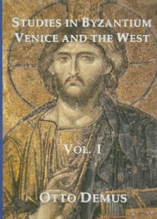 Studies In Byzantium, Venice And The West - Otto Demus