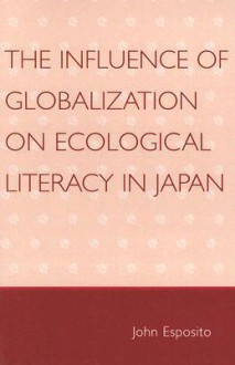 The Influence of Globalization on Ecological Literacy in Japan - John L. Esposito