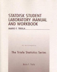 Statdisk Student Laboratory Manual and Workbook to Accompany the Triola Statistics Series - Mario F. Triola