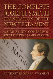 Complete Joseph Smith Translation of New Testament - Thomas A. Wayment