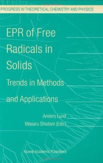 EPR of Free Radicals in Solids: Trends in Methods and Applications (Progress in Theoretical Chemistry and Physics) - Anders Lund, Masaru Shiotani