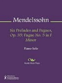 Six Preludes and Fugues, Op. 35: Fugue No. 5 in F - Felix Mendelssohn