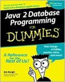 Java 2 Database Programming for Dummies Java 2 Database Programming for Dummies Java 2 Database Programming for Dummies Java 2 Database Programming for Dummies - Jim Keogh