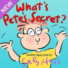 Children's Books: WHAT'S PETE'S SECRET? (Adorable Rhyming Bedtime Story/Picture Book, About Attitude and Overcoming Obstacles, for Beginner Readers, with 35 Illustrations, Ages 2-7) - Sally Huss