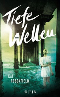 Tiefe Wellen: Roman - Kat Rosenfield, Stefanie Schäfer