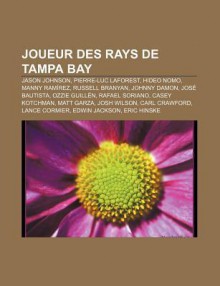 Joueur Des Rays de Tampa Bay: Jason Johnson, Pierre-Luc Laforest, Hideo Nomo, Manny RAM Rez, Russell Branyan, Johnny Damon, Jos Bautista - Source Wikipedia