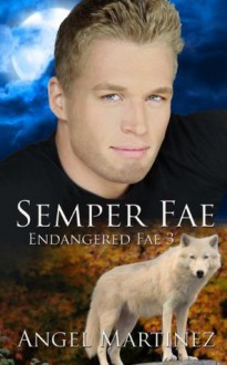 Semper Fae: Endangered Fae 3 - Angel Martinez