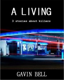 A Living: Three Stories About Killers - Gavin Bell