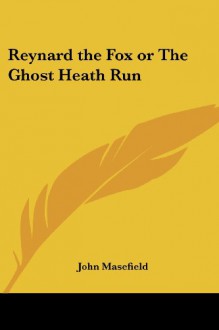 Reynard the Fox or The Ghost Heath Run - John Masefield