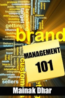 Brand Management 101: 101 Lessons from Real-World Marketing - Mainak Dhar