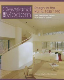 Cleveland Goes Modern: Design for the Home, 1930-1970 - Nina Freedlander Gibans