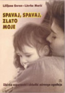 Spavaj, spavaj, zlato moje - Ljiljana Goran, Ljerka Marić, Ladislav Gmajnić, Stanka Fučkar, Višnja Protić, Branko Halusa, Gvido Tartalja, Janez Bitenc, Stanko Prek, Dobri Hristov, Joža Požgaj, Jakov Gotovac, Božidar Stančić, Nikša Njirić, Stanislav Femenić, Johannes Brahms, Janko Žganjer, Maks Pirnik