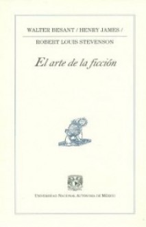 El arte de la ficción - Robert Louis Stevenson, Henry James, Walter Besant