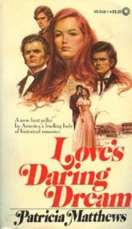 Love's Daring Dream - Patricia Matthews