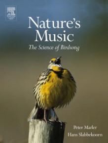 Nature's Music: The Science of Birdsong - Peter Marler, Hans Slabbekoorn