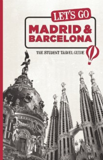 Let's Go Madrid & Barcelona: The Student Travel Guide - Harvard Student Agencies, Inc.