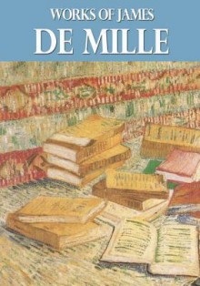 Works of James de Mille - James De Mille