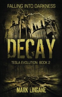 Decay (Tesla Evolution) (Volume 2) - Mark Lingane