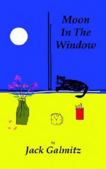 Moon in the Window - Jack Galmitz