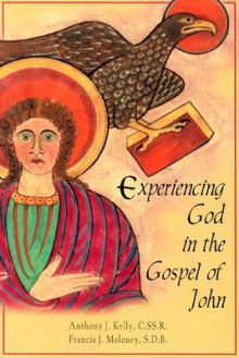 Experiencing God in the Gospel of John - Anthony J. Kelly, Francis J. Moloney