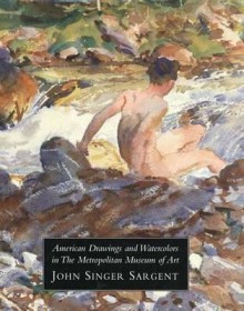 American Drawings and Watercolors in The Metropolitan Museum of Art: John Singer: Volume 3 - Stephanie L. Herdrich, H. Barbara Weinberg