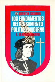 Los Fundamentos Del Pensamiento Politico Moderno, I. El Renacimiento (Spanish Edition) - Quentin Skinner